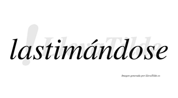 Lastimándose  lleva tilde con vocal tónica en la segunda «a»