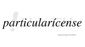 Particularícense  lleva tilde con vocal tónica en la segunda «i»