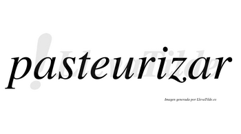 Pasteurizar  no lleva tilde con vocal tónica en la segunda «a»