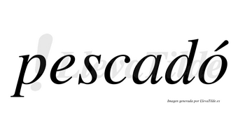 Pescadó lleva tilde con vocal tónica en la «o»