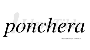 Ponchera  no lleva tilde con vocal tónica en la «e»