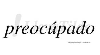 Preocúpado  lleva tilde con vocal tónica en la «u»