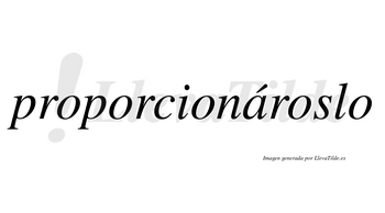 Proporcionároslo  lleva tilde con vocal tónica en la «a»