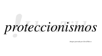 Proteccionismos no lleva tilde con vocal tónica en la segunda «i»