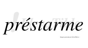 Préstarme  lleva tilde con vocal tónica en la primera «e»