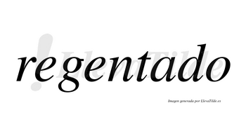 Regentado no lleva tilde con vocal tónica en la «a»
