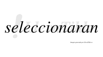 Seleccionaran no lleva tilde con vocal tónica en la primera «a»