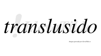 Translusido no lleva tilde con vocal tónica en la «i»