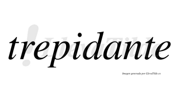 Trepidante no lleva tilde con vocal tónica en la «a»