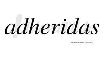 Adheridas no lleva tilde con vocal tónica en la «i»