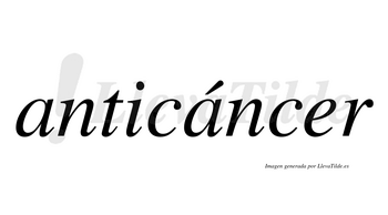 Anticáncer  lleva tilde con vocal tónica en la segunda «a»