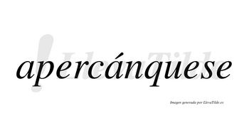 Apercánquese  lleva tilde con vocal tónica en la segunda «a»