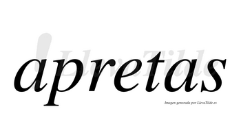 Apretas  no lleva tilde con vocal tónica en la «e»