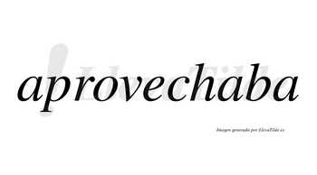 Aprovechaba  no lleva tilde con vocal tónica en la segunda «a»