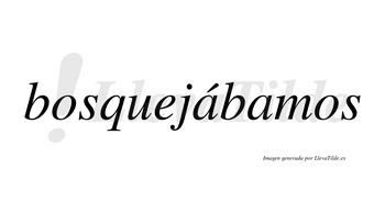 Bosquejábamos  lleva tilde con vocal tónica en la primera «a»