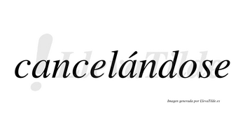 Cancelándose lleva tilde con vocal tónica en la segunda «a»