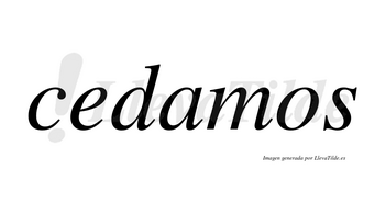 Cedamos no lleva tilde con vocal tónica en la «a»
