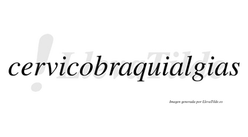 Cervicobraquialgias no lleva tilde con vocal tónica en la segunda «a»