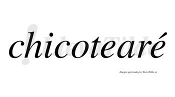Chicotearé  lleva tilde con vocal tónica en la segunda «e»