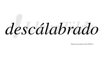 Descálabrado  lleva tilde con vocal tónica en la primera «a»