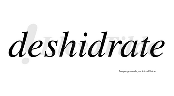 Deshidrate no lleva tilde con vocal tónica en la «a»