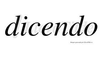 Dicendo no lleva tilde con vocal tónica en la «e»