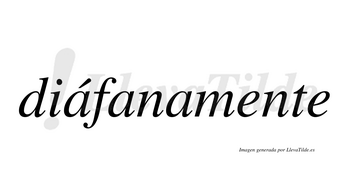 Diáfanamente  lleva tilde con vocal tónica en la primera «a»