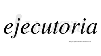 Ejecutoria  no lleva tilde con vocal tónica en la «o»