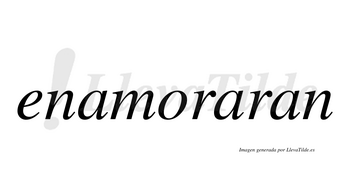 Enamoraran  no lleva tilde con vocal tónica en la segunda «a»