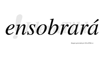 Ensobrará  lleva tilde con vocal tónica en la segunda «a»