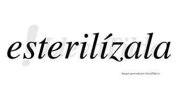 Esterilízala lleva tilde con vocal tónica en la segunda «i»