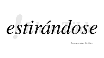 Estirándose  lleva tilde con vocal tónica en la «a»