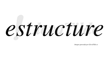 Estructure no lleva tilde con vocal tónica en la segunda «u»