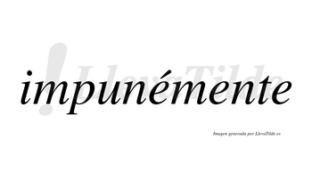 Impunémente  lleva tilde con vocal tónica en la primera «e»