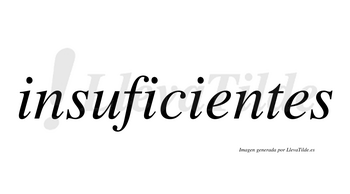 Insuficientes  no lleva tilde con vocal tónica en la primera «e»