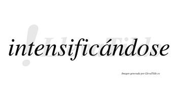 Intensificándose lleva tilde con vocal tónica en la «a»