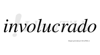 Involucrado  no lleva tilde con vocal tónica en la «a»