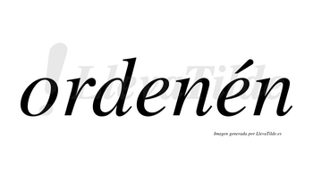 Ordenén  lleva tilde con vocal tónica en la segunda «e»