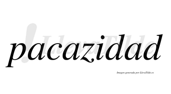 Pacazidad  no lleva tilde con vocal tónica en la tercera «a»