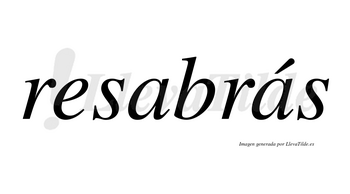 Resabrás  lleva tilde con vocal tónica en la segunda «a»