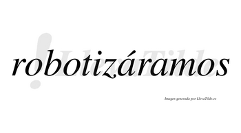 Robotizáramos  lleva tilde con vocal tónica en la primera «a»