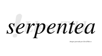 Serpentea no lleva tilde con vocal tónica en la tercera «e»