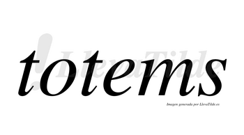 Totems  no lleva tilde con vocal tónica en la «e»