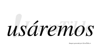 Usáremos  lleva tilde con vocal tónica en la «a»