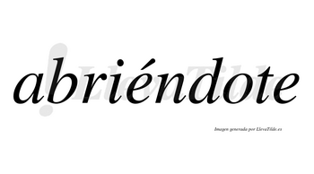 Abriéndote lleva tilde con vocal tónica en la primera «e»