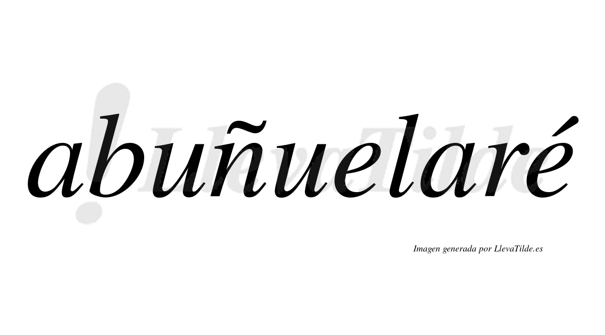 Abuñuelaré  lleva tilde con vocal tónica en la segunda "e"