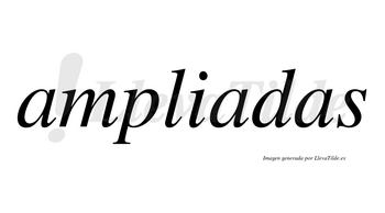 Ampliadas no lleva tilde con vocal tónica en la segunda «a»