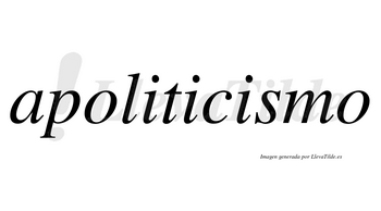 Apoliticismo no lleva tilde con vocal tónica en la tercera «i»