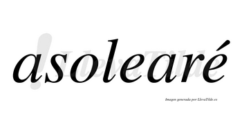 Asolearé  lleva tilde con vocal tónica en la segunda «e»