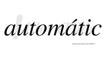 Automátic lleva tilde con vocal tónica en la segunda «a»